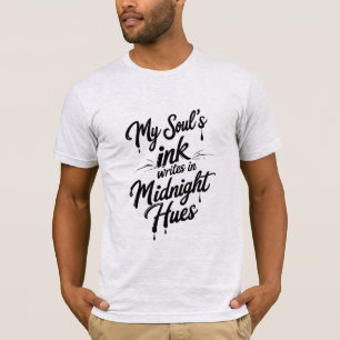 My Soul's Ink Writes in Midnight Hues T-Shirt