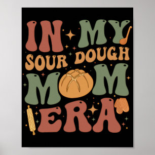 My Sourdough Mum Era  Poster