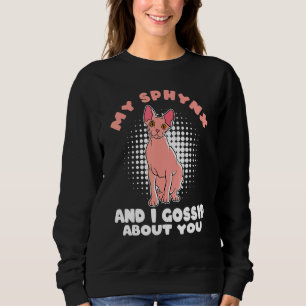 My Sphynx Cat And I Gossip About You Sphynx Cat Sweatshirt