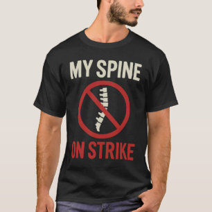 My Spine Is on Strike - Funny Back Pain Quote T-Shirt