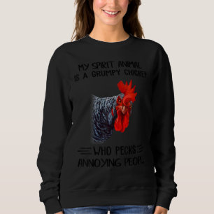 My Spirit Animal Is A Grumpy Chicken Who Pecks Ann Sweatshirt