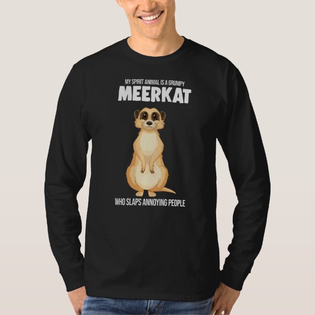 My Spirit Animal Is A Grumpy Meerkat Meerkats T-Shirt (Front)