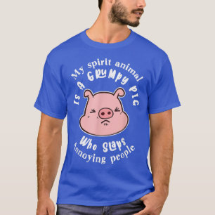 My Spirit Animal Is A Grumpy Pig Who Slaps 4208 T-Shirt