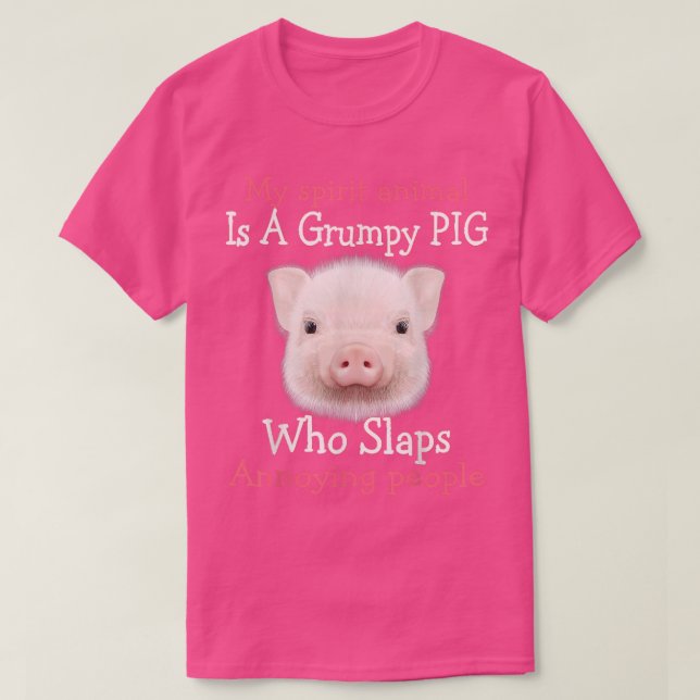 My Spirit Animal Is A Grumpy Pig Who Slaps Annoyin T-Shirt (Design Front)