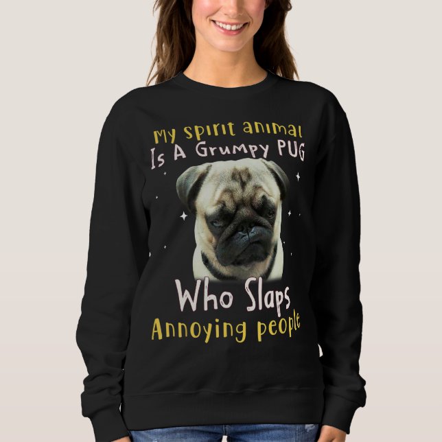 My Spirit Animal Is A Grumpy Pug  Pug Sweatshirt (Front)