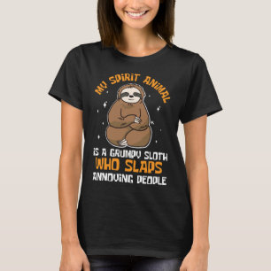 My Spirit Animal Is A Grumpy Sloth Who Slaps Annoy T-Shirt