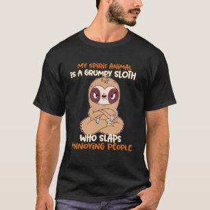 My Spirit Animal Is A Grumpy Sloth Who Slaps Annoy T-Shirt