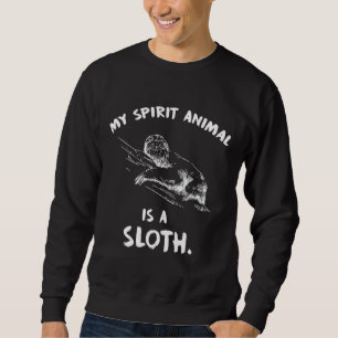 My Spirit Animal Is A Sloth Lazy Sweatshirt