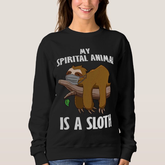 My Spirit Animal Is A Sloth Sloth In Sweatshirt (Front)