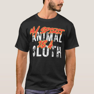 My spirit animal is a sloth T-Shirt