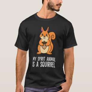 My Spirit Animal Is A Squirrel Forest Animal Love  T-Shirt