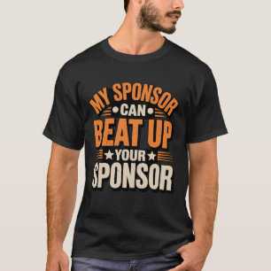My Sponsor Can Beat Up Your Sponsor T-Shirt