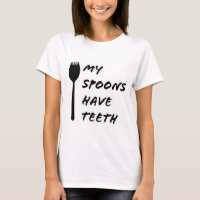 My Spoons Have Teeth Women's Shirt