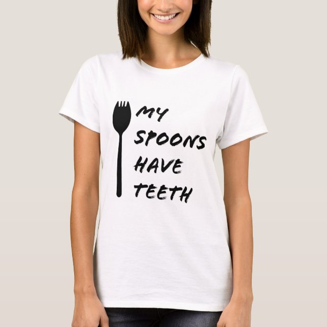 My Spoons Have Teeth Women's Shirt (Front)