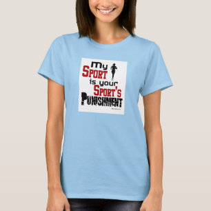 My Sport Is Your Sport's Punishment - Female T-Shirt