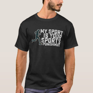 My Sport Is Your Sports Punishment Running T-Shirt