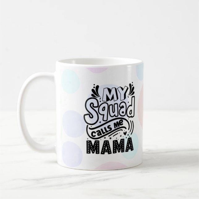 My Squad Calls Me Mama Coffee Mug (Left)
