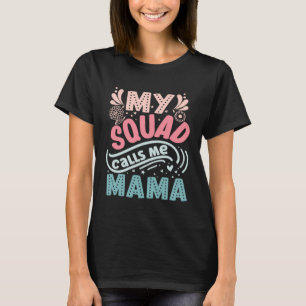 My Squad Calls Me Mama  Sweet Mother s Day T-Shirt