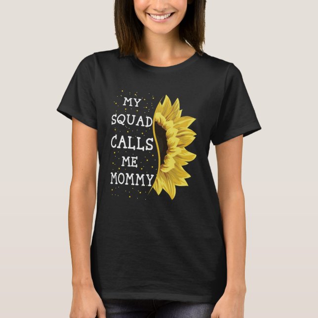 My Squad Calls Me Mommy Sunflower Mothers Day  1 T-Shirt (Front)