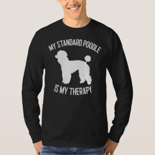 My Standard Poodle Is My Therapy Dog Lover Gift T-Shirt