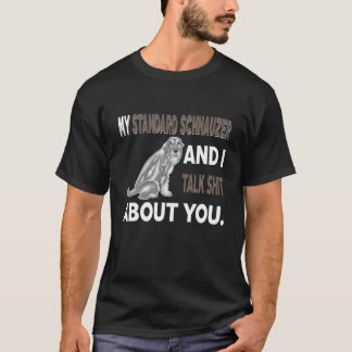 My Standard Schnauzer And I Talk About You T-Shirt