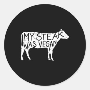 My Steak Was Vegan - Funny Anti-vegan Steak Lover  Classic Round Sticker