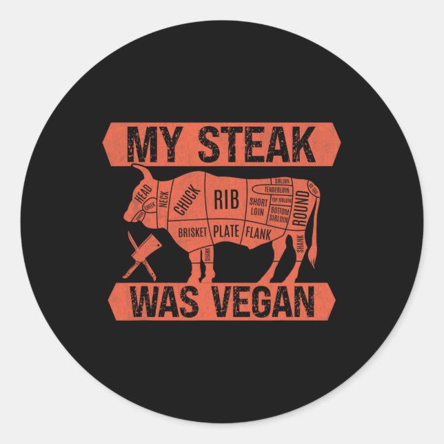 My Steak Was Vegan Funny Meat Eater Steak Lover Be Classic Round Sticker (Front)