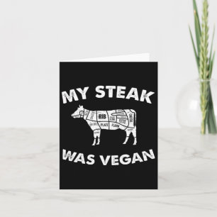 My Steak Was Vegan - Funny Meat Eater Steak Lover  Card