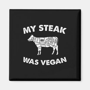 My Steak Was Vegan - Funny Meat Eater Steak Lover  Magnet