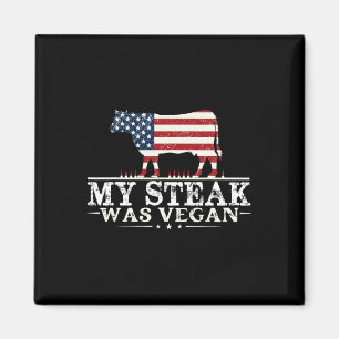 My Steak Was Vegan - Steak Bbq Lover Anti Vegan Magnet