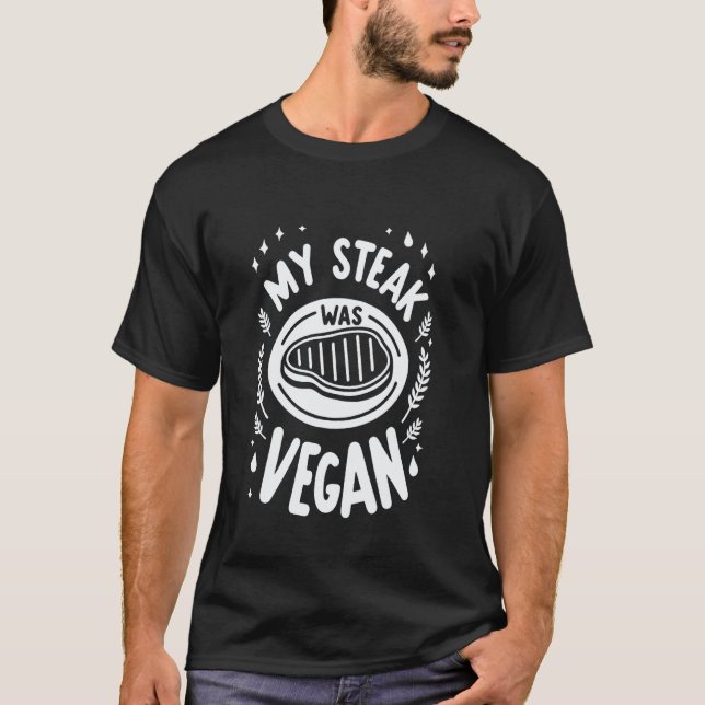 My Steak Was Vegan ----- T-Shirt (Front)