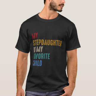 My Step Daughter Is My Favourite Child Father'S Da T-Shirt