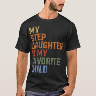 My Step Daughter Is My Favourite Child Funny Humou T-Shirt