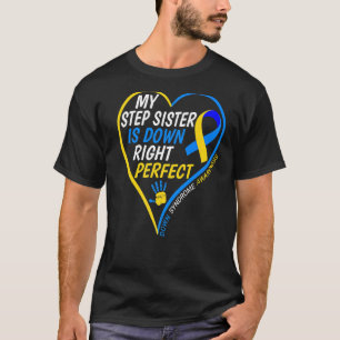 My Step Sister Is Down Right Perfect Down Syndrome T-Shirt