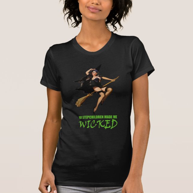 My Stepchildren Made Me Wicked T-Shirt (Front)