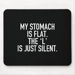 My Stomach Is Flat The L Is Just Silent Funny Humo Mouse Pad
