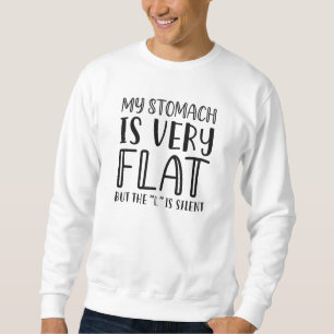 My Stomach Is Very Flat Sweatshirt