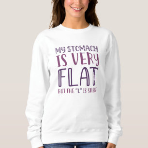 My Stomach Is Very Flat Sweatshirt