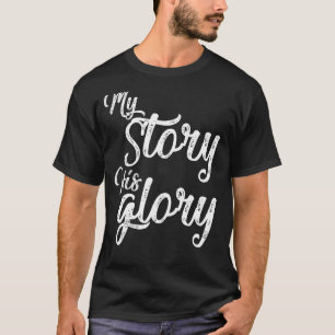 My Story His Glory Christian Inspirational T-Shirt