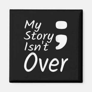 My Story Isnt Over Semicolon Suicide Prevention Aw Magnet