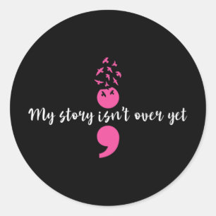 My Story Isn't Over Yet Semicolon Strength Mental Classic Round Sticker