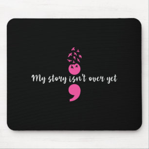 My Story Isn't Over Yet Semicolon Strength Mental Mouse Pad