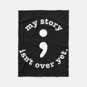 My Story Isn't Over Yet Semicolon Suicide Awarenes Fleece Blanket