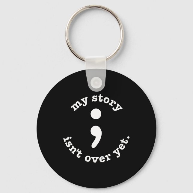 My Story Isn't Over Yet Semicolon Suicide Awarenes Key Ring (Front)