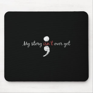 My Story Isnt Over Yet Semicolon Suicide Awarenes Mouse Pad