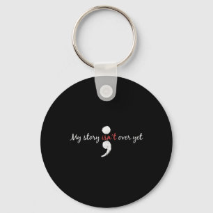 My Story Isnt Over Yet Semicolon Suicide Awareness Key Ring