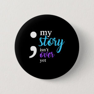My Story Isnt Over Yet Suicide Prevention Awarenes 6 Cm Round Badge