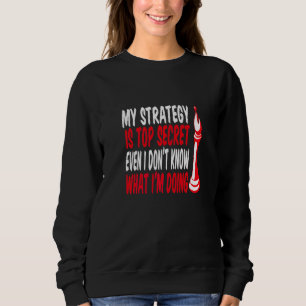 My Strategy Is Top Secret Even I Dont Know What I 