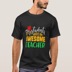 My Student Have An Awesome Teacher 100 Days Of Sch T-Shirt