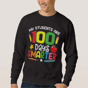 My Students Are 100 Days Smarter 100th Day of Scho Sweatshirt